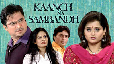 Kaanch Na Sambandh